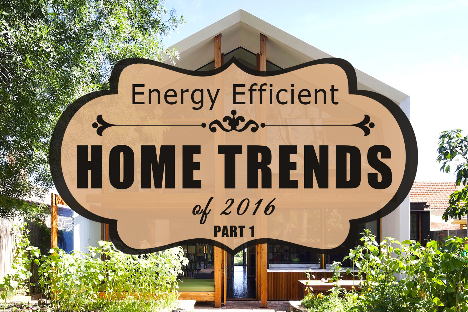 [PART 1] Energy Efficient Home Trends of 2016