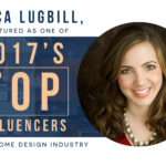 Erica Lugbill, Featured as One of 2017’s Top Influencers in the Home Design Industry