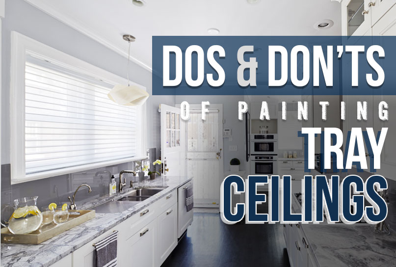 Dos Don Ts Of Painting Tray Ceilings Chicago Interior